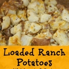 Loaded Ranch Potatoes