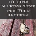 10 Tips for Making Time for Hobbies