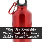 Why Use a Reusable Water Bottle in a School Lunch