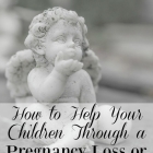 How to Help Your Children Through a Pregnancy Loss