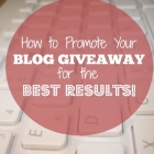 How to Promote Your Blog Giveaway for the Best Results
