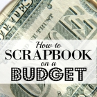 How to Scrapbook on a Budget