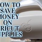 How to Save Money on Cricut Products