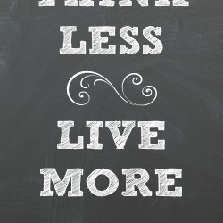 Think less live more