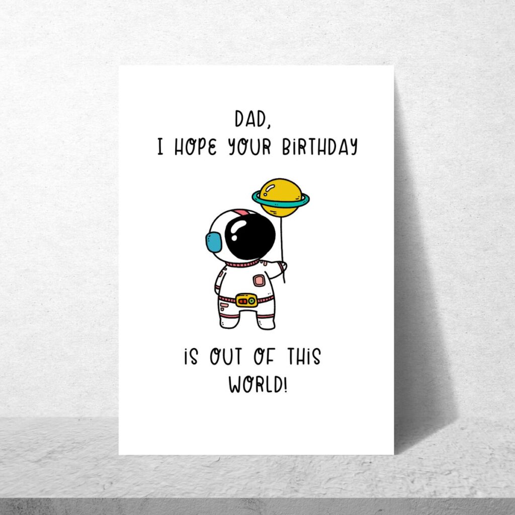 Dad, I hope your birthday is out of this world! Printable