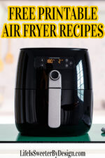 Yummy Free Printable Air Fryer Recipes Cookbook - Life is Sweeter By Design