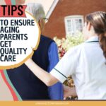 How to Make Sure Aging Parents Get Quality Care
