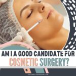 How to Know If You’re a Good Candidate for Cosmetic Surgery